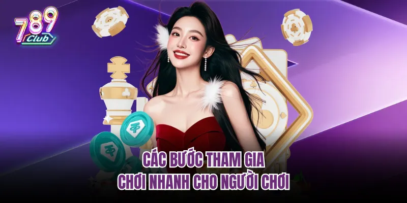 Các bước tham gia chơi nhanh cho người chơi