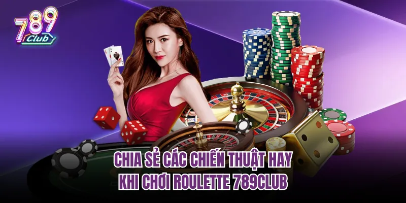 Chia sẻ các chiến thuật hay khi chơi roulette 789Club