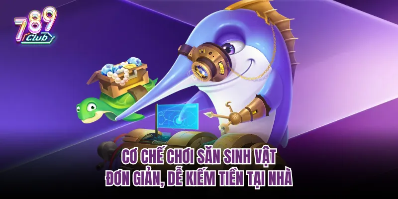 Cơ chế chơi săn sinh vật đơn giản, dễ kiếm tiền tại nhà
