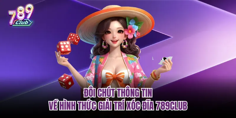 Đôi chút thông tin về hình thức giải trí xóc đĩa 789club