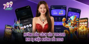 cách vào 789club khi bị chặn