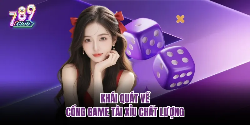 Khái quát về cổng game tài xỉu chất lượng