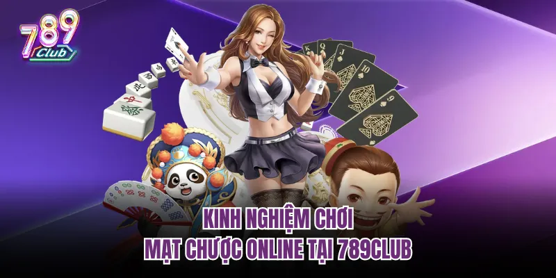 Kinh nghiệm chơi Mạt Chược Online tại 789club