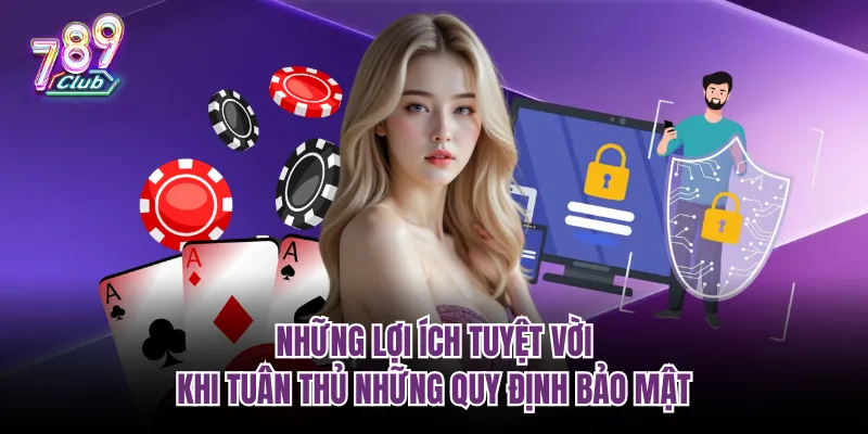 Những lợi ích tuyệt vời khi tuân thủ những quy định bảo mật