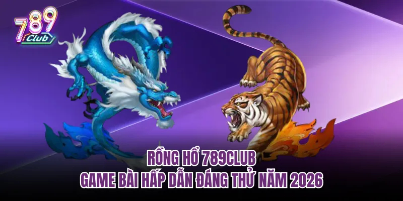 Rồng Hổ 789club