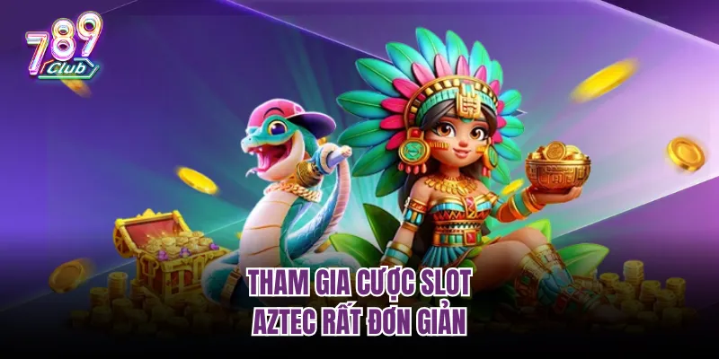 Tham gia cược slot Aztec rất đơn giản
