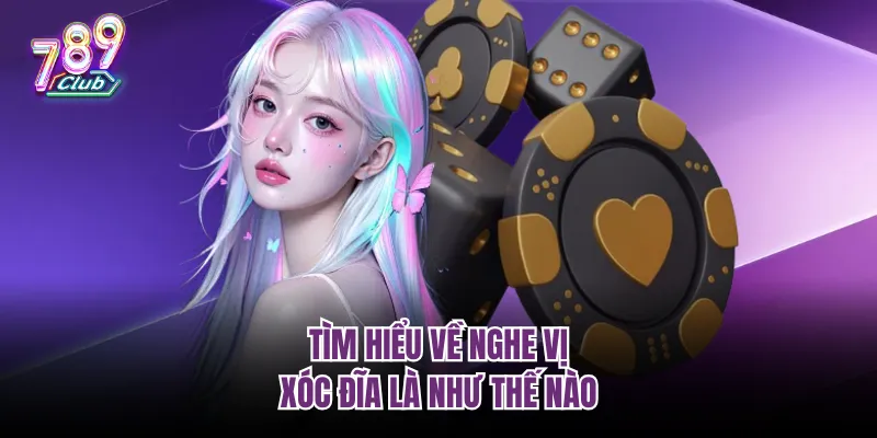 Tìm hiểu về nghe vị xóc đĩa là như thế nào