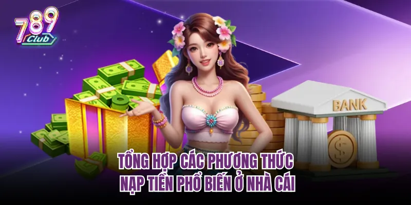 Tổng hợp các phương thức nạp tiền phổ biến ở nhà cái