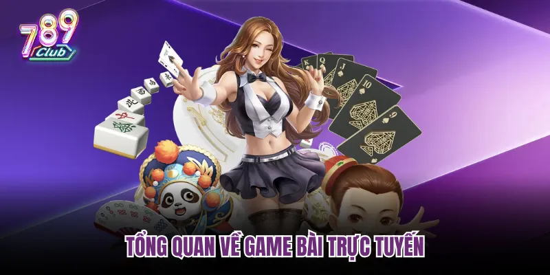 Tổng quan về game bài trực tuyến 