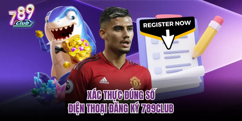 Xác thực đúng số điện thoại đăng ký 789club