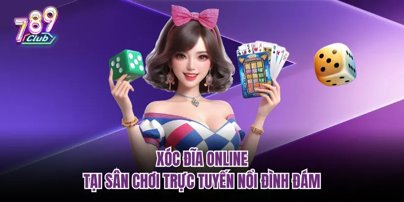 Xóc đĩa online tại sân chơi trực tuyến nổi đình đám